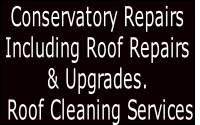 Conservatory Repairs
Including Roof Repairs
& Upgrades. 
 Roof Cleaning Services
